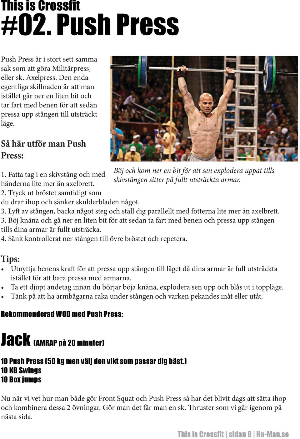 Fatta tag i en skivstång och med händerna lite mer än axelbrett. 2. Tryck ut bröstet samtidigt som du drar ihop och sänker skulderbladen något. 3.