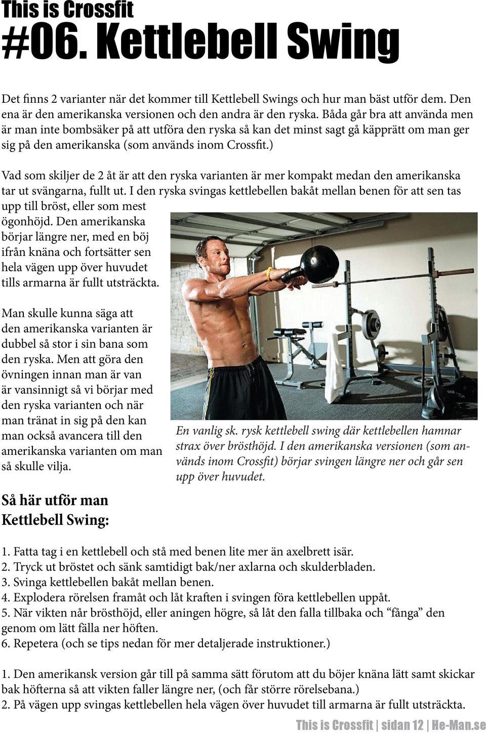 ) Vad som skiljer de 2 åt är att den ryska varianten är mer kompakt medan den amerikanska tar ut svängarna, fullt ut.