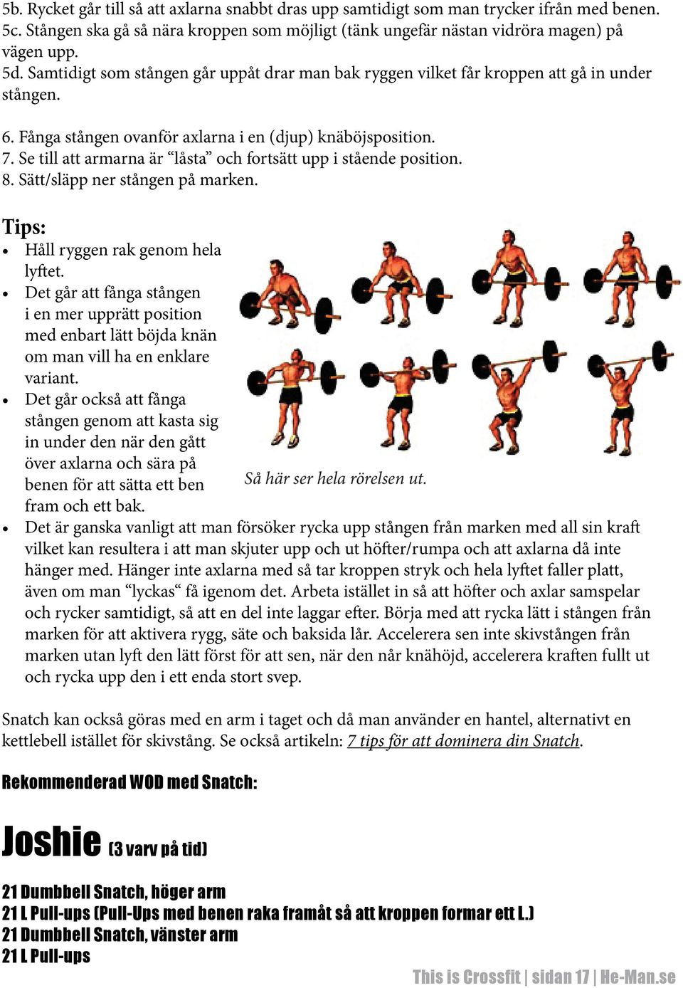 Se till att armarna är låsta och fortsätt upp i stående position. 8. Sätt/släpp ner stången på marken. Tips: Håll ryggen rak genom hela lyftet.