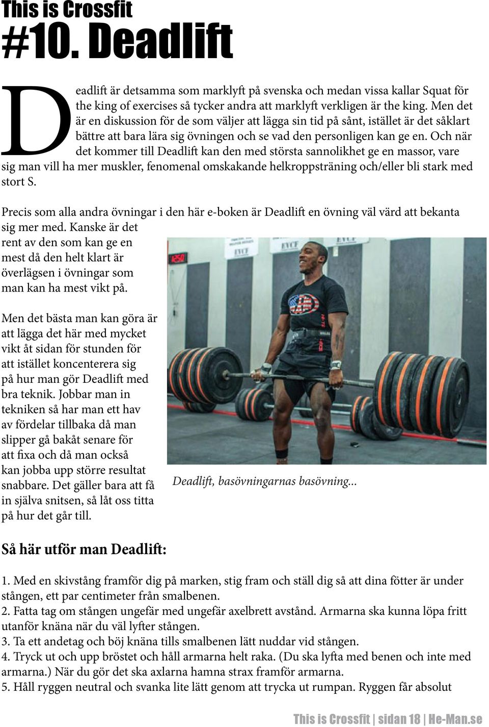 Och när det kommer till Deadlift kan den med största sannolikhet ge en massor, vare sig man vill ha mer muskler, fenomenal omskakande helkroppsträning och/eller bli stark med stort S.