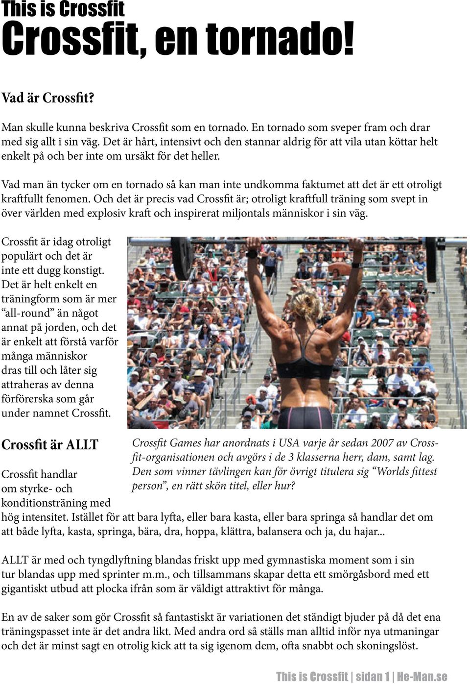 Vad man än tycker om en tornado så kan man inte undkomma faktumet att det är ett otroligt kraftfullt fenomen.