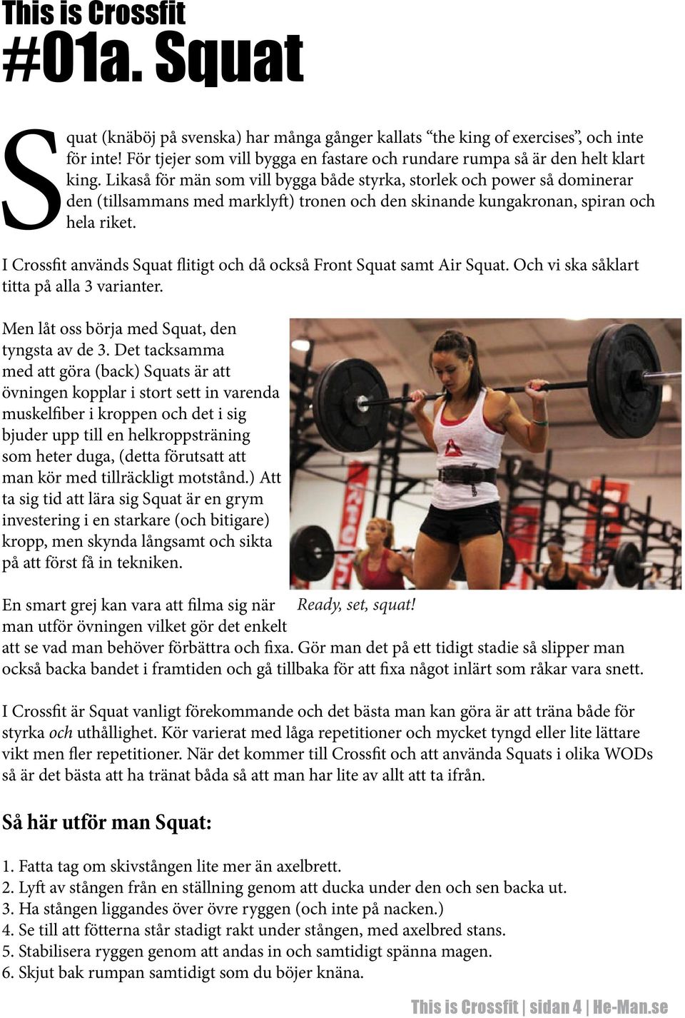 I Crossfit används Squat flitigt och då också Front Squat samt Air Squat. Och vi ska såklart titta på alla 3 varianter. Men låt oss börja med Squat, den tyngsta av de 3.