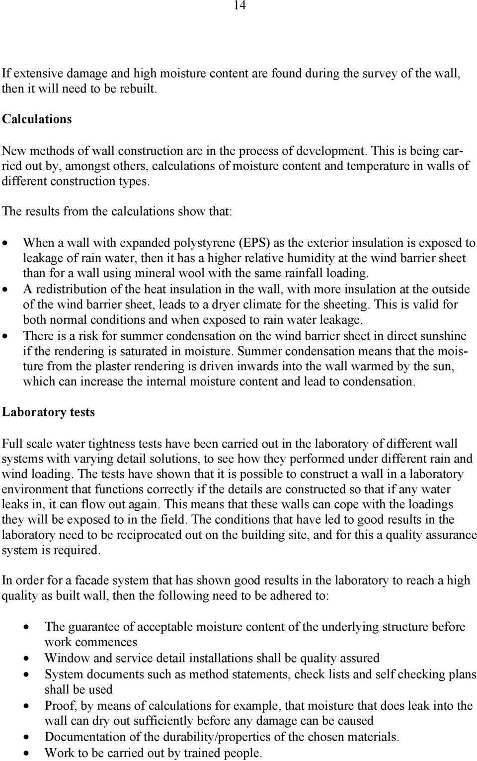 This is being carried out by, amongst others, calculations of moisture content and temperature in walls of different construction types.