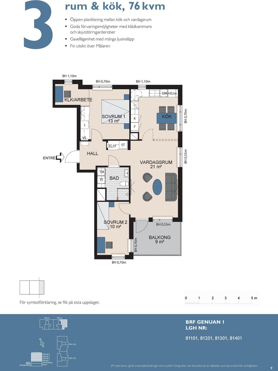 8 BH 0,55 m HA E/IT 1 HA 13 m² E/IT BH 0,70 m BH 1,10m 1 13 m² BH 1,10m HS/m 21 m² HS/m 21 m² 14 / 2 1011 m² S 2 10 HA m² E/IT M BAO 9 m² BAO 9 m² ör symbolförklaring, se fl ik på sista uppslaget.