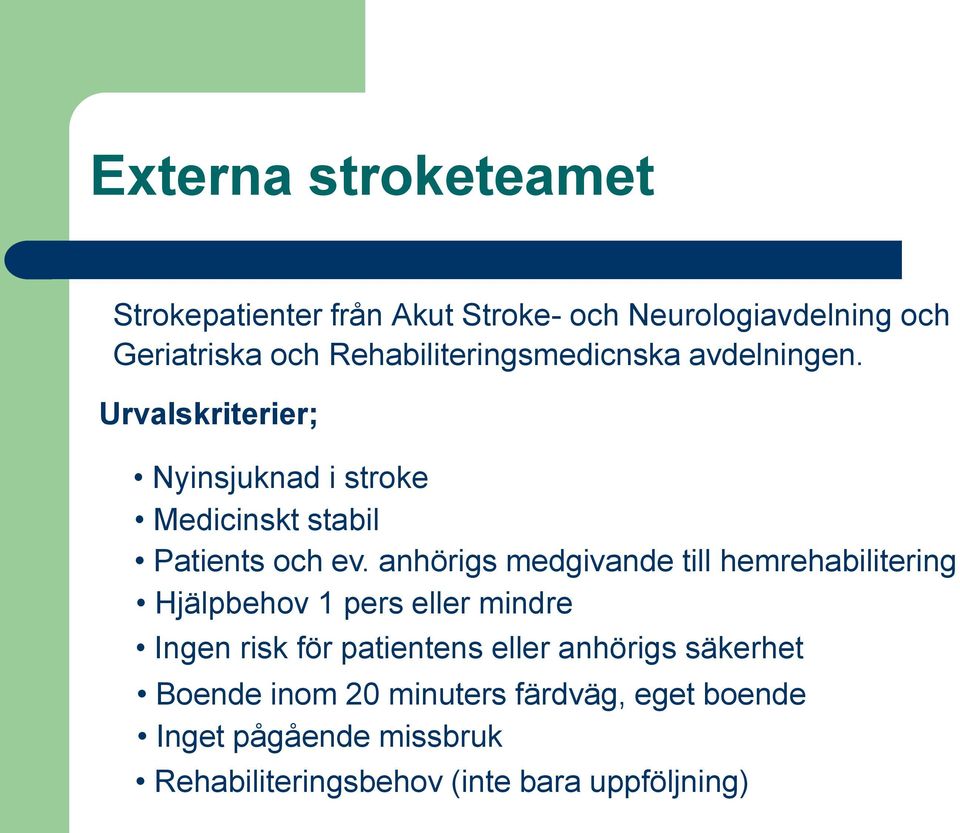 anhörigs medgivande till hemrehabilitering Hjälpbehov 1 pers eller mindre Ingen risk för patientens eller