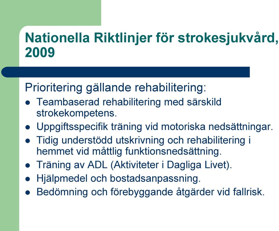 Tidig understödd utskrivning och rehabilitering i hemmet vid måttlig funktionsnedsättning.