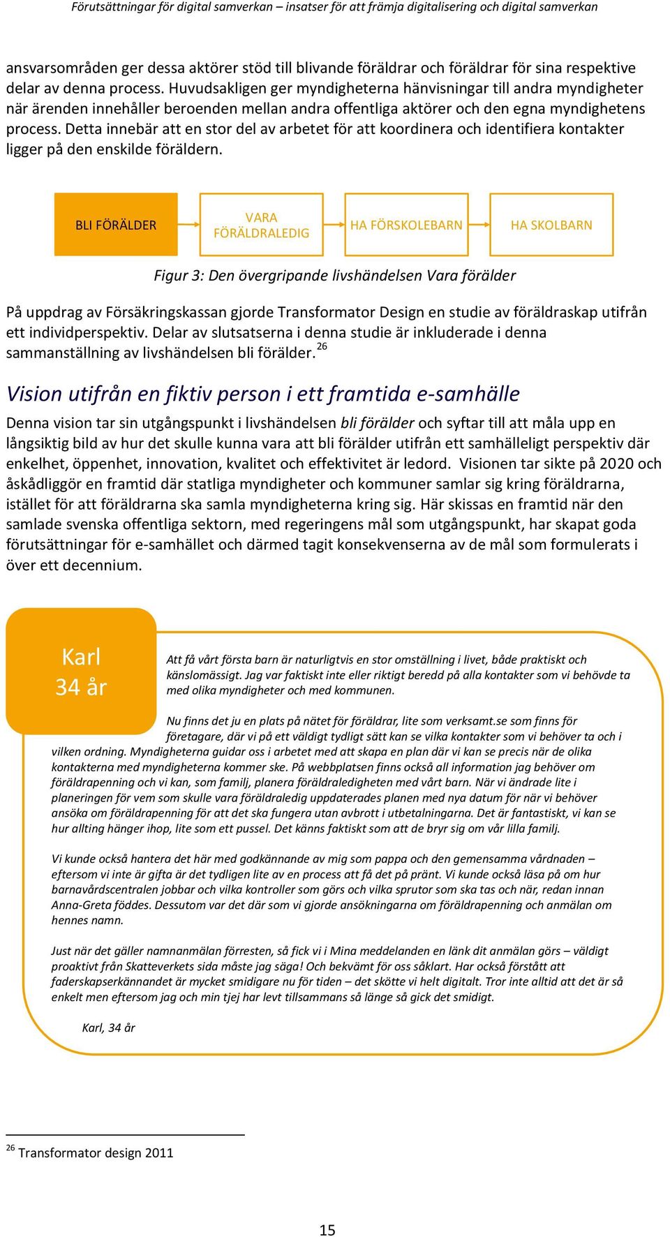 Detta innebär att en stor del av arbetet för att koordinera och identifiera kontakter ligger på den enskilde föräldern.