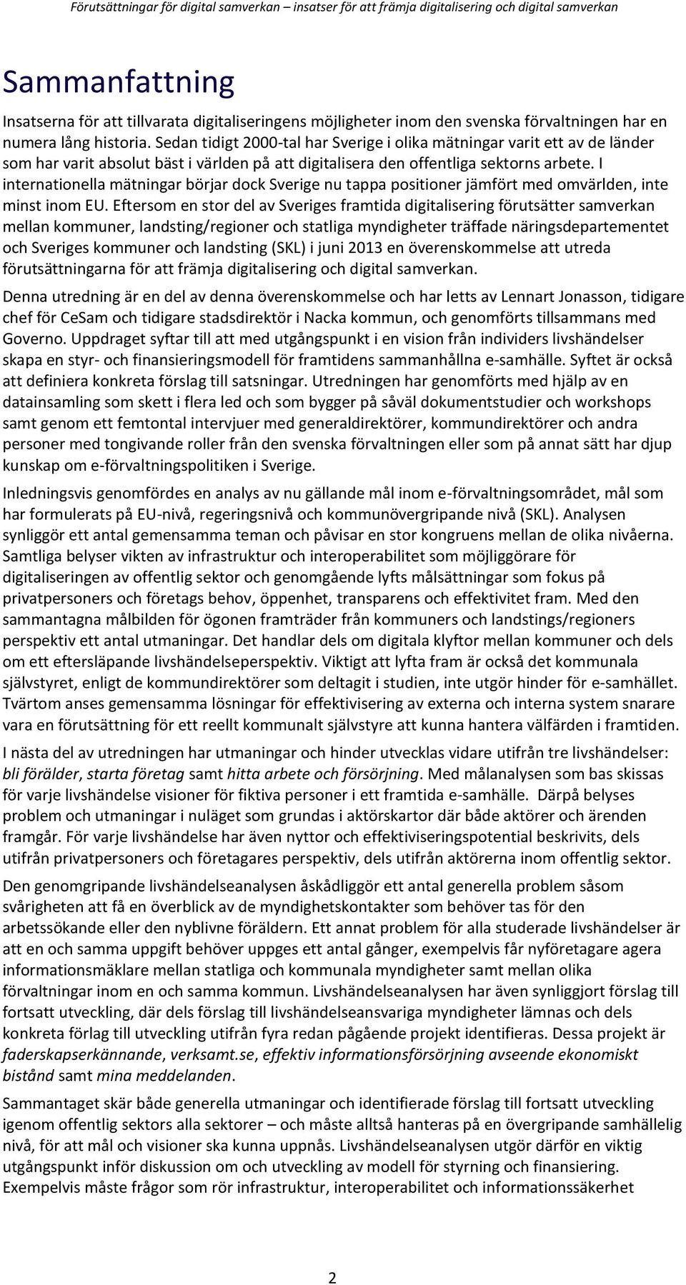 I internationella mätningar börjar dock Sverige nu tappa positioner jämfört med omvärlden, inte minst inom EU.