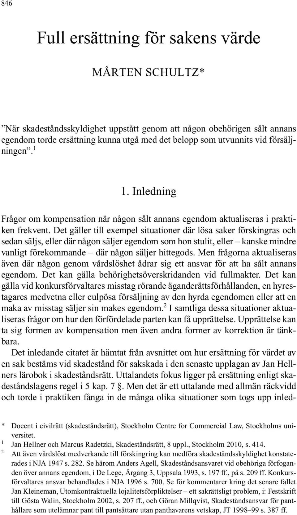 Det gäller till exempel situationer där lösa saker förskingras och sedan säljs, eller där någon säljer egendom som hon stulit, eller kanske mindre vanligt förekommande där någon säljer hittegods.