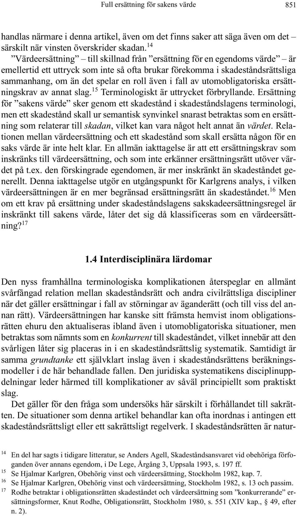 fall av utomobligatoriska ersättningskrav av annat slag. 15 Terminologiskt är uttrycket förbryllande.