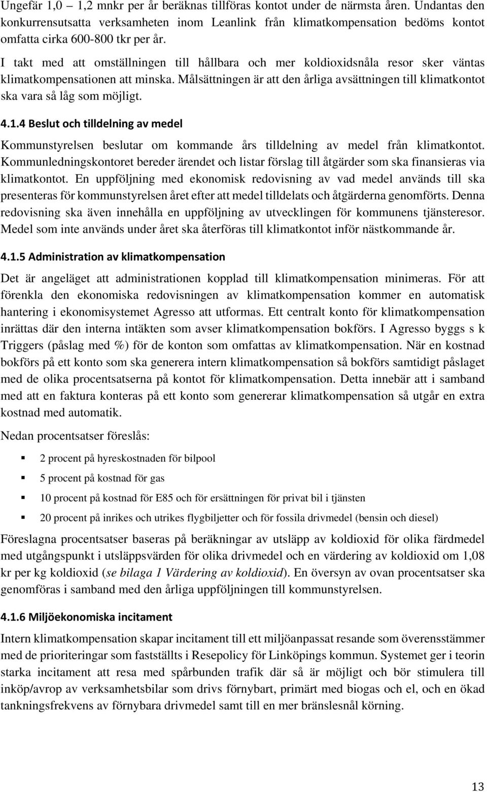 I takt med att omställningen till hållbara och mer koldioxidsnåla resor sker väntas klimatkompensationen att minska.