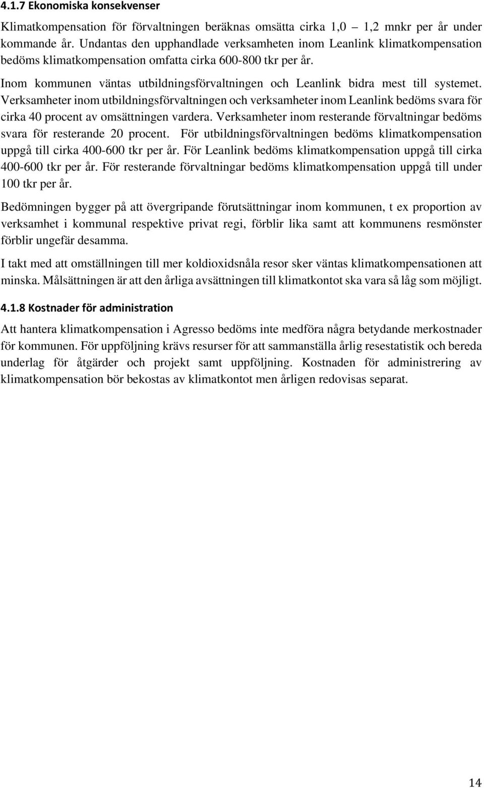 Inom kommunen väntas utbildningsförvaltningen och Leanlink bidra mest till systemet.