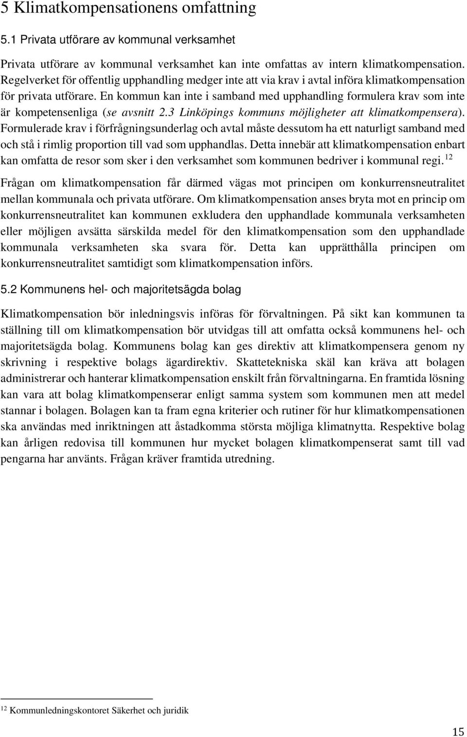 En kommun kan inte i samband med upphandling formulera krav som inte är kompetensenliga (se avsnitt 2.3 Linköpings kommuns möjligheter att klimatkompensera).