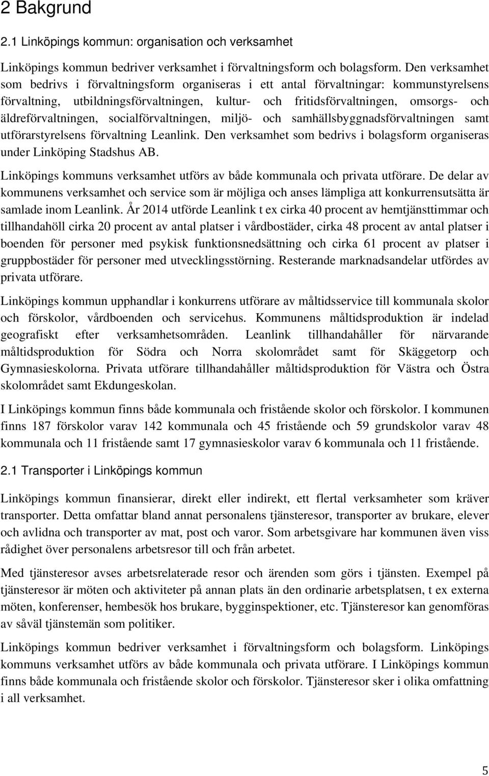 äldreförvaltningen, socialförvaltningen, miljö- och samhällsbyggnadsförvaltningen samt utförarstyrelsens förvaltning Leanlink.