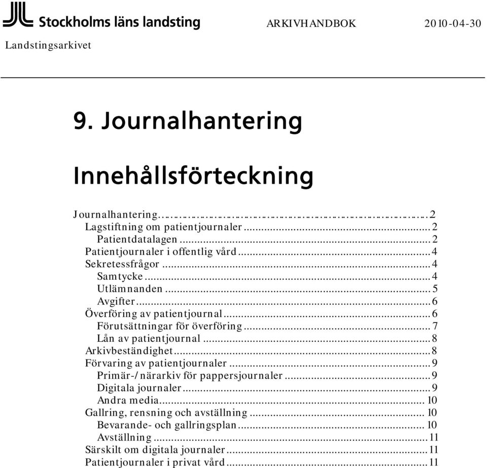 .. 6 Förutsättningar för överföring... 7 Lån av patientjournal... 8 Arkivbeständighet... 8 Förvaring av patientjournaler... 9 Primär-/närarkiv för pappersjournaler.