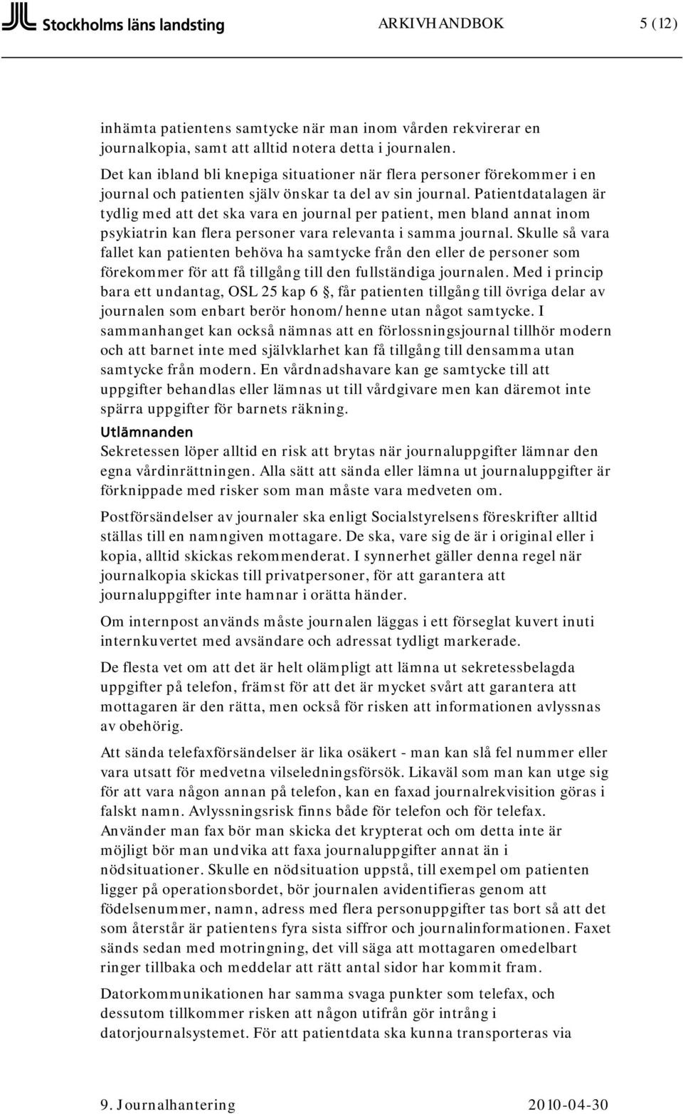 Patientdatalagen är tydlig med att det ska vara en journal per patient, men bland annat inom psykiatrin kan flera personer vara relevanta i samma journal.