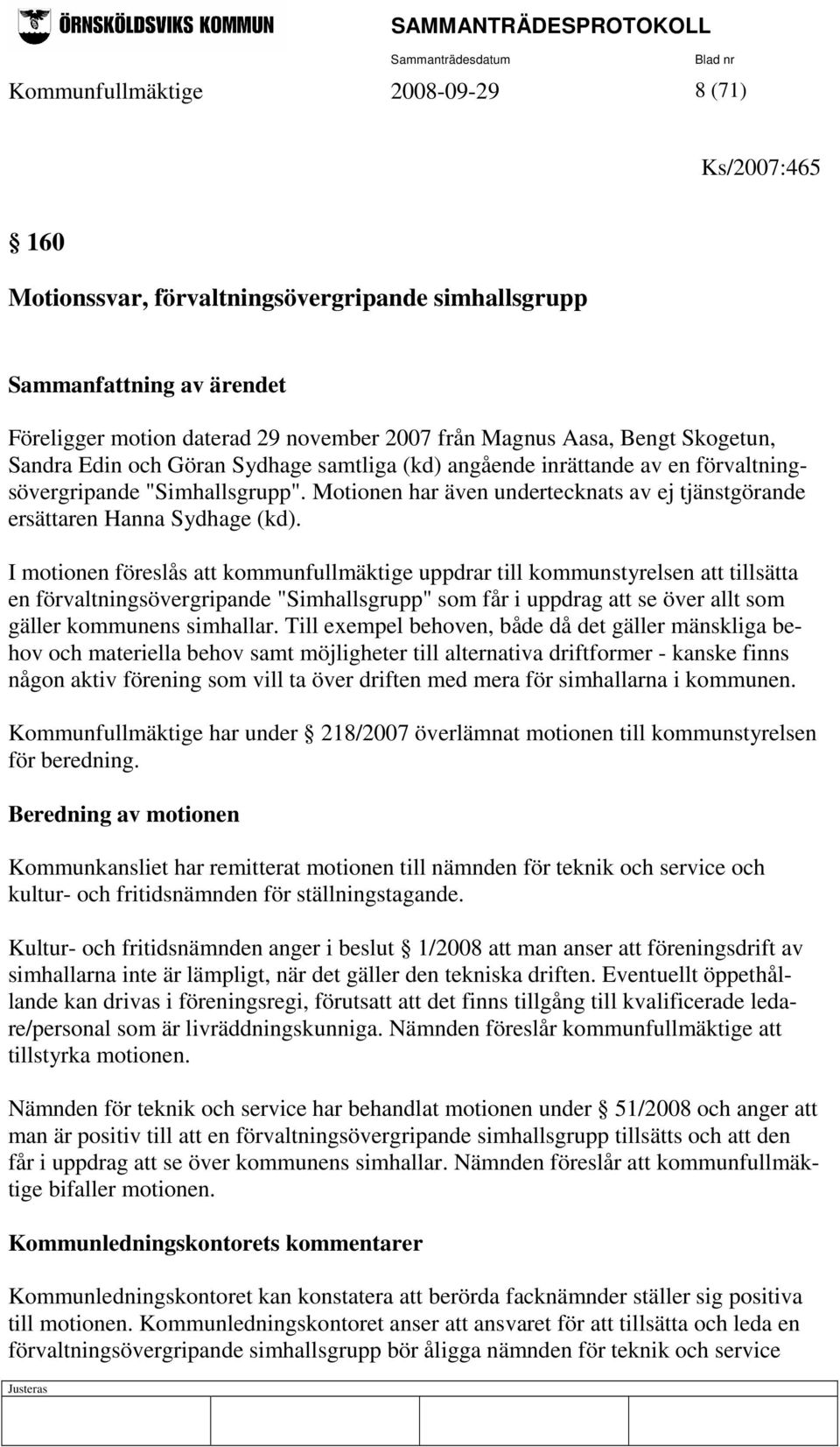 Motionen har även undertecknats av ej tjänstgörande ersättaren Hanna Sydhage (kd).