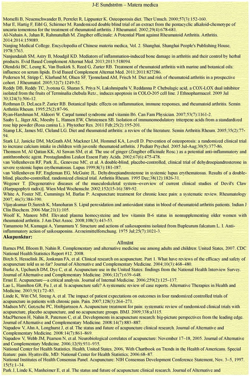 Al-Nahain A, han R, Rahmatullah M. Zingiber officinale: A Potential Plant against Rheumatoid Arthritis. Arthritis. 2014;2014:159089. Nanjing Medical College.