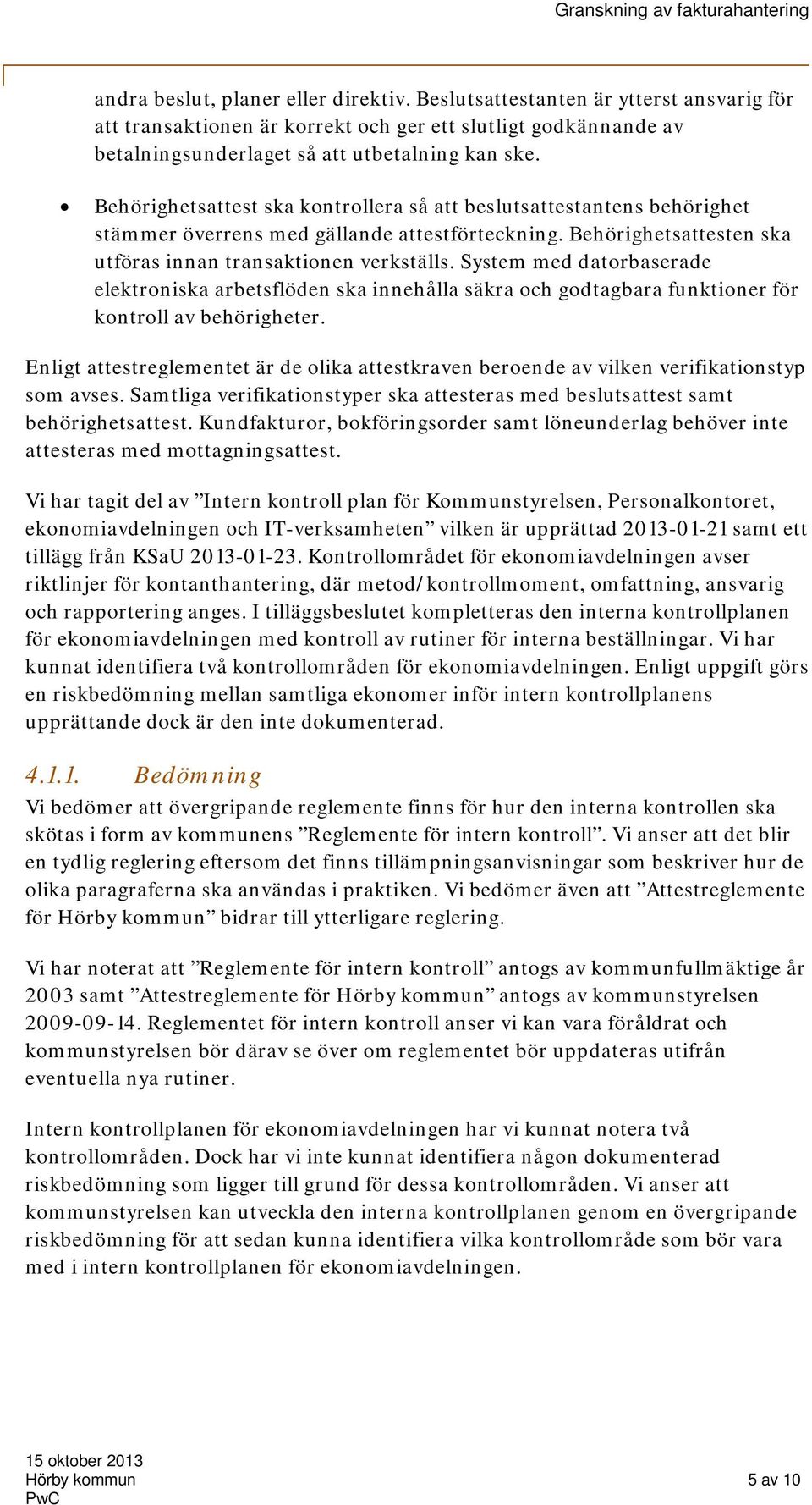 System med datorbaserade elektroniska arbetsflöden ska innehålla säkra och godtagbara funktioner för kontroll av behörigheter.