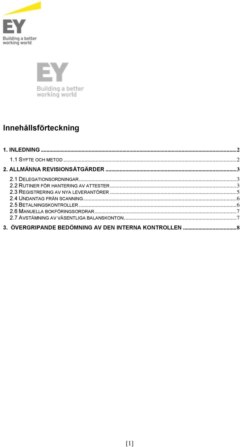 .. 5 2.4 UNDANTAG FRÅN SCANNING... 6 2.5 BETALNINGSKONTROLLER... 6 2.6 MANUELLA BOKFÖRINGSORDRAR... 7 2.