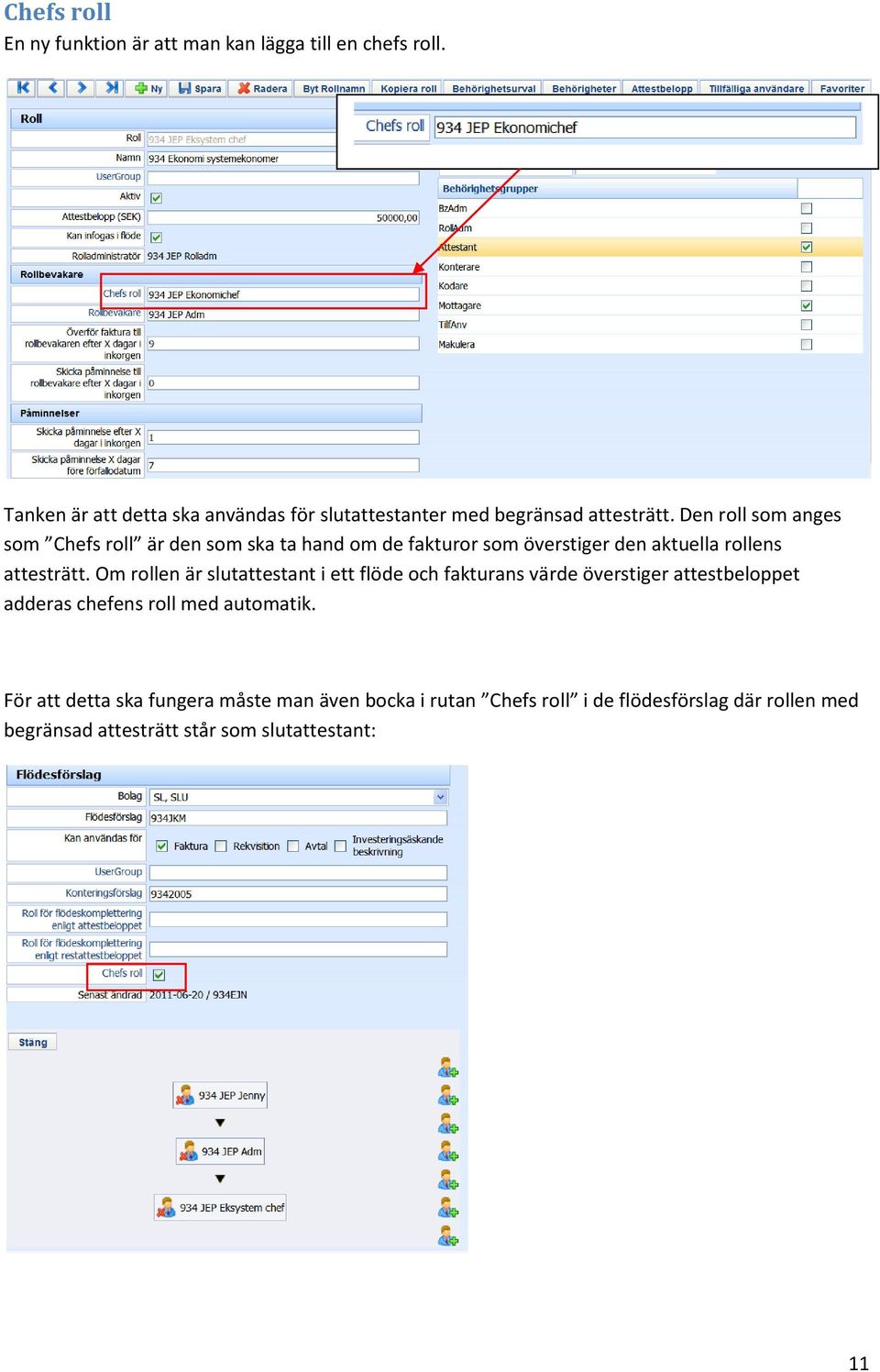 Den roll som anges som Chefs roll är den som ska ta hand om de fakturor som överstiger den aktuella rollens attesträtt.