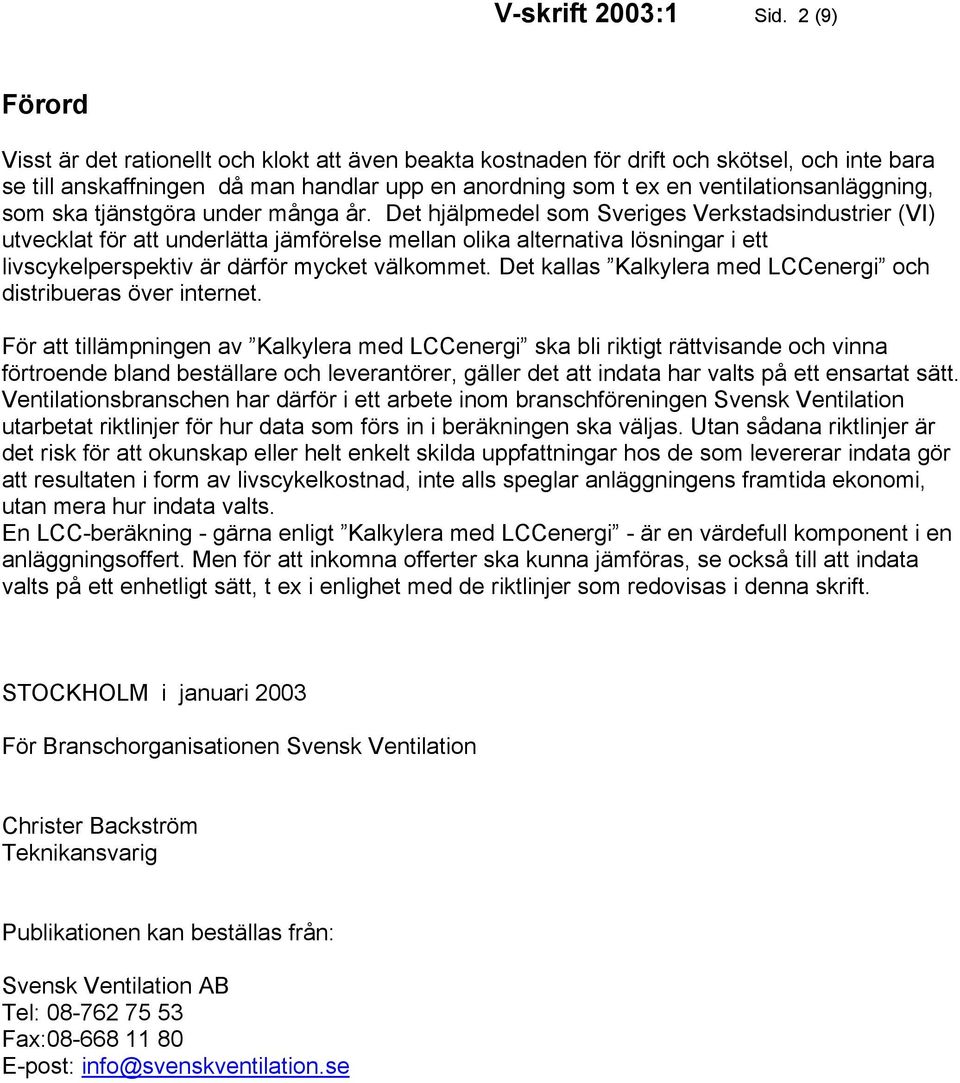 som ska tjänstgöra under många år.