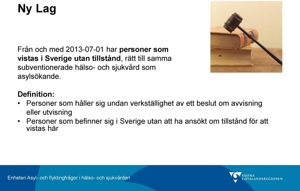 Definition: Personer som håller sig undan verkställighet av ett beslut om avvisning