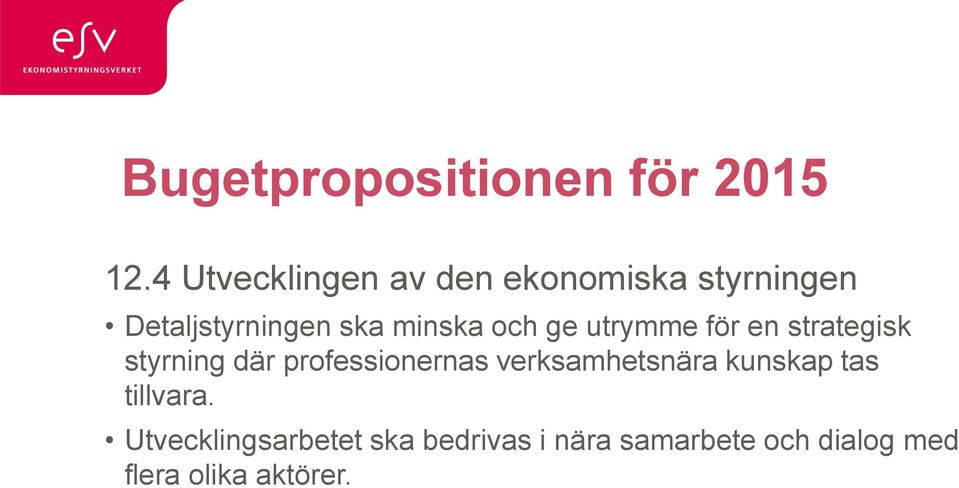 och ge utrymme för en strategisk styrning där professionernas