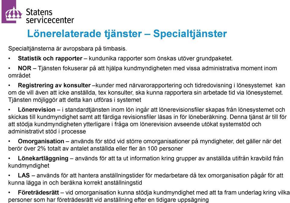 vill även att icke anställda, tex konsulter, ska kunna rapportera sin arbetade tid via lönesystemet.