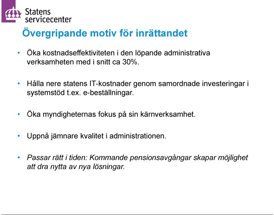 Hålla nere statens IT-kostnader genom samordnade investeringar i systemstöd t.ex. e-beställningar.