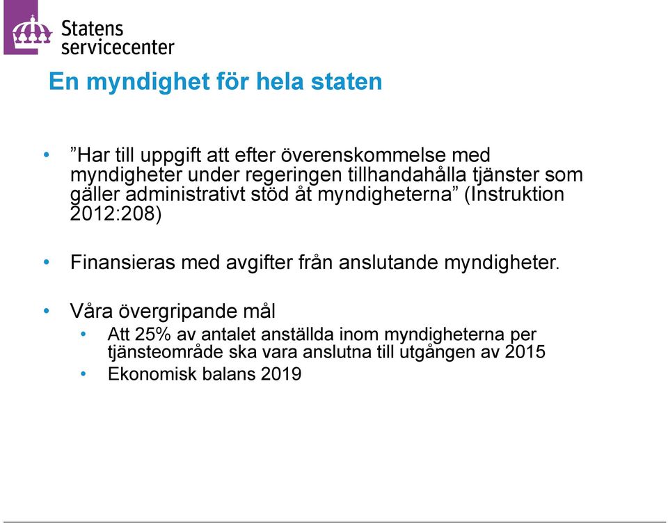 2012:208) Finansieras med avgifter från anslutande myndigheter.