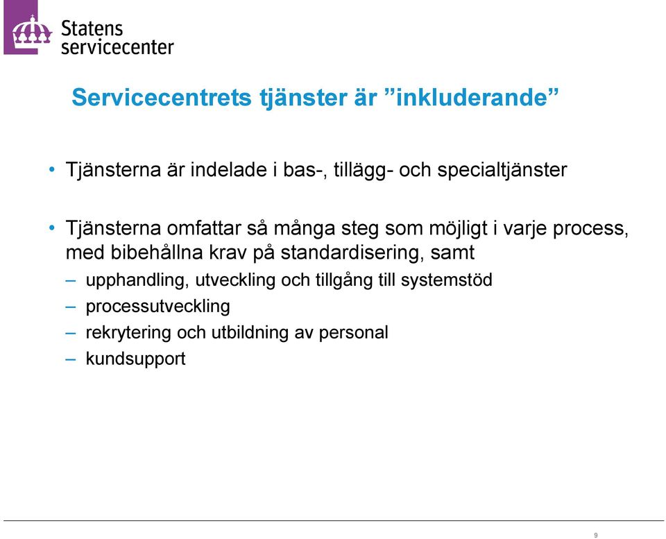 med bibehållna krav på standardisering, samt upphandling, utveckling och tillgång