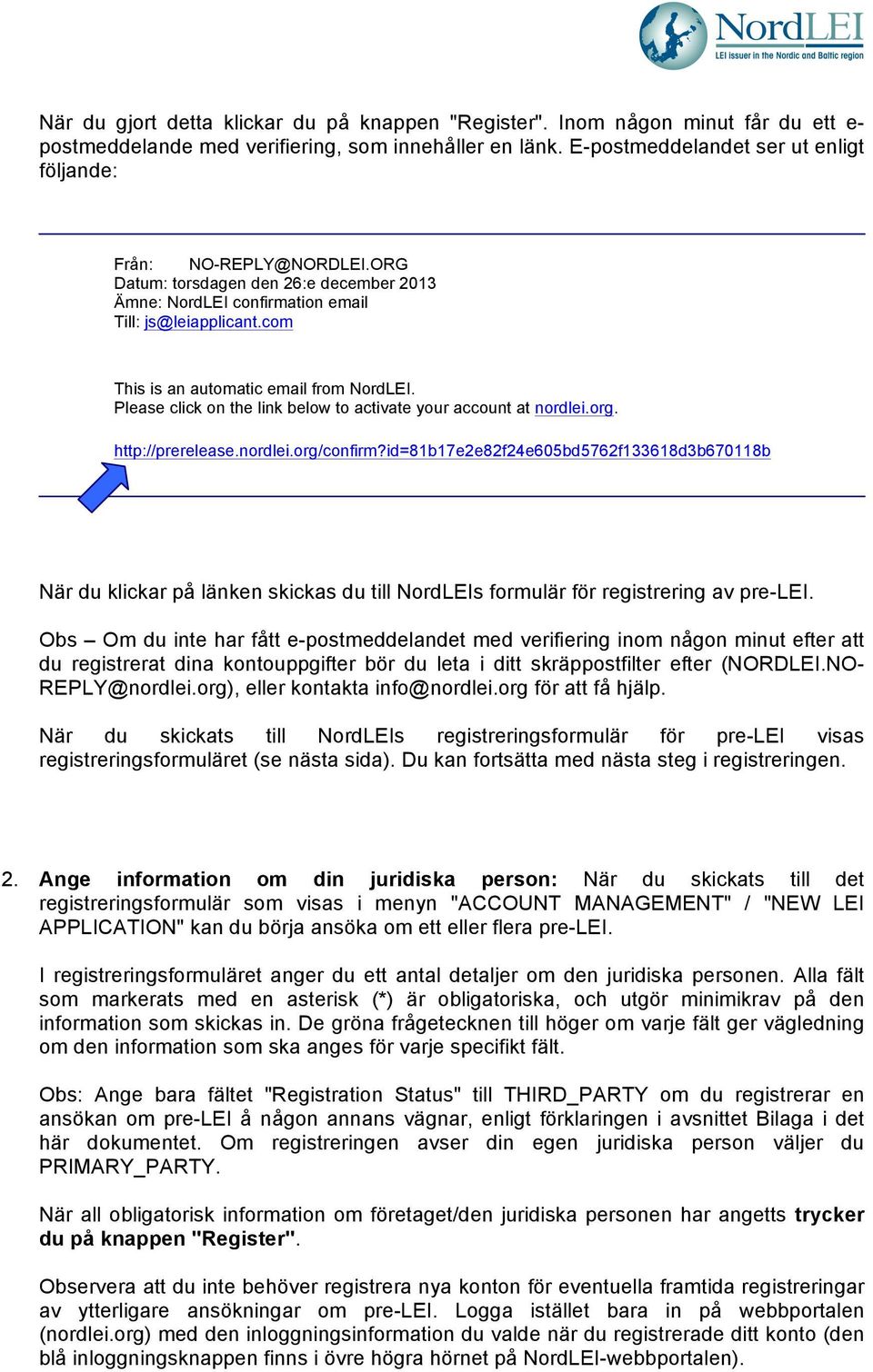 com This is an automatic email from NordLEI. Please click on the link below to activate your account at nordlei.org. http://prerelease.nordlei.org/confirm?