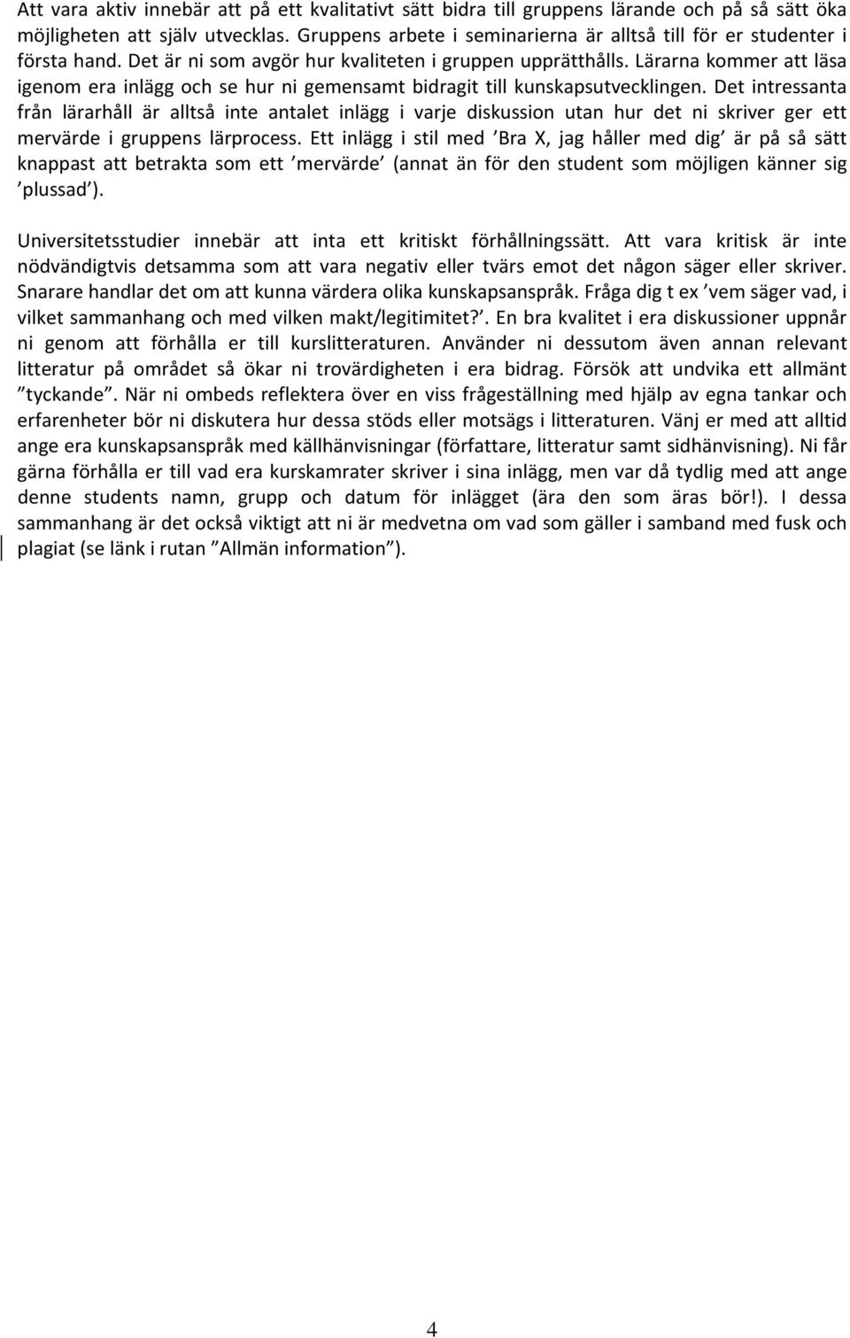 Lärarna kommer att läsa igenom era inlägg och se hur ni gemensamt bidragit till kunskapsutvecklingen.