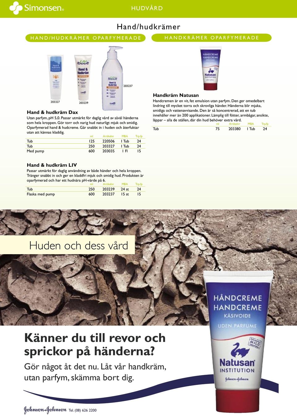Går snabbt in i huden och återfuktar utan att kännas kladdig.