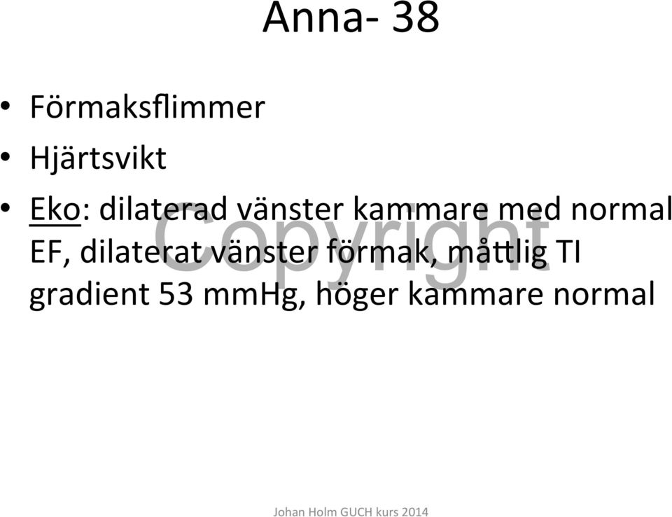 normal EF, dilaterat vänster förmak,