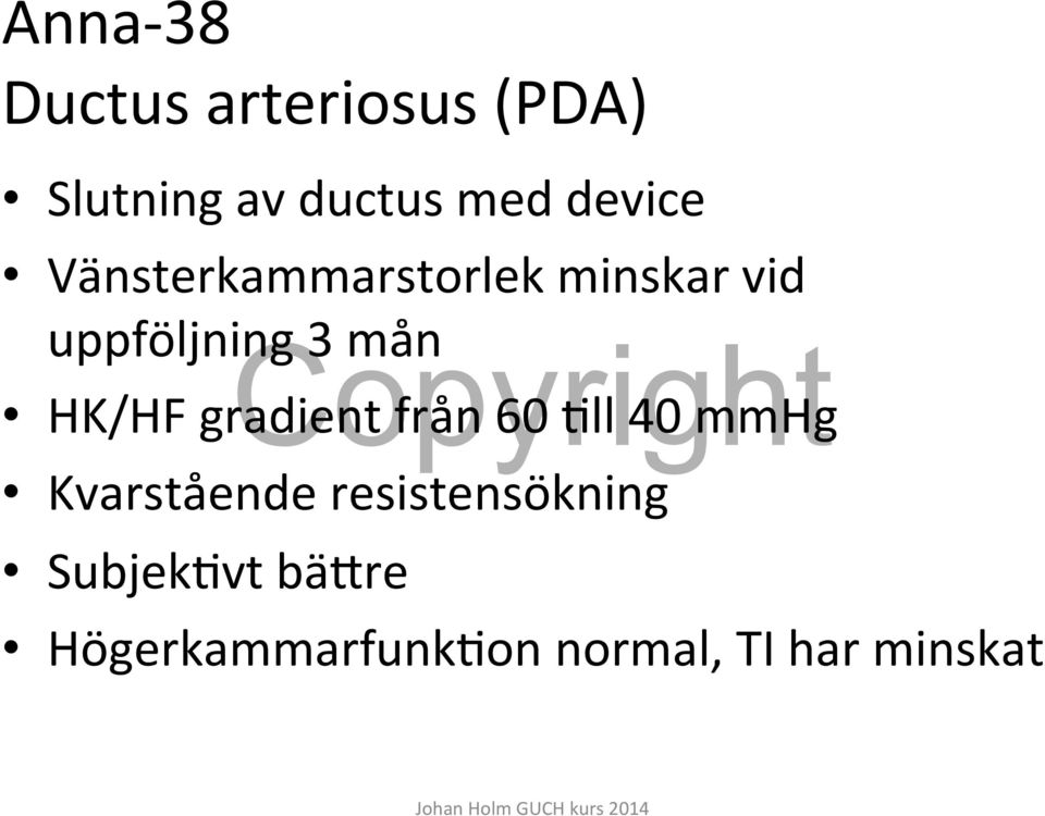 HK/HF gradient från 60 Fll 40 mmhg Kvarstående