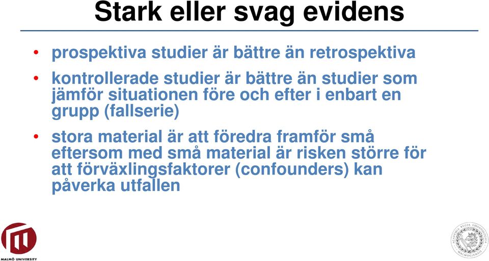 enbart en grupp (fallserie) stora material är att föredra framför små eftersom med