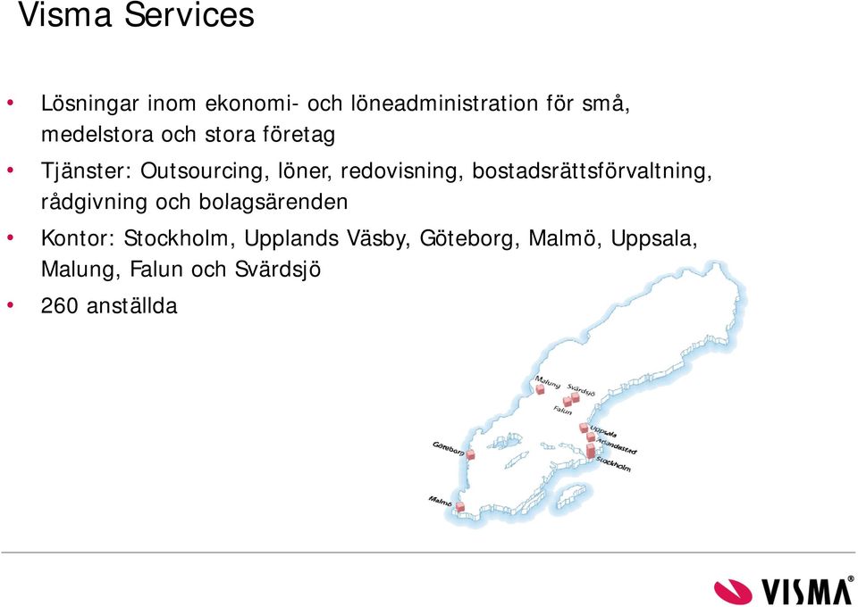 bostadsrättsförvaltning, rådgivning och bolagsärenden Kontor: Stockholm,