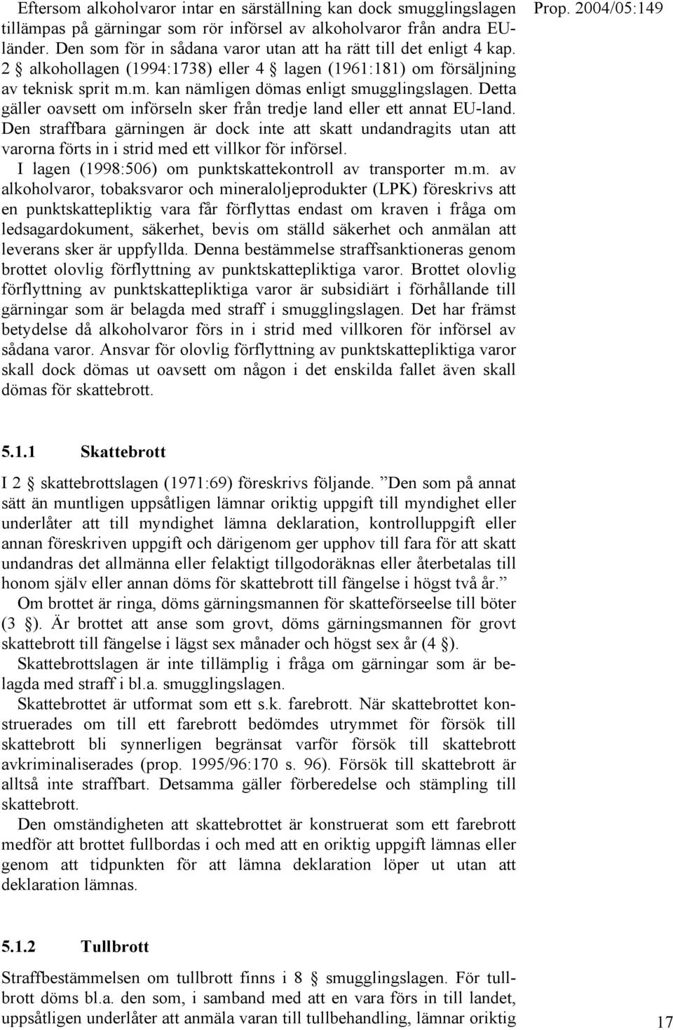 Detta gäller oavsett om införseln sker från tredje land eller ett annat EU-land.