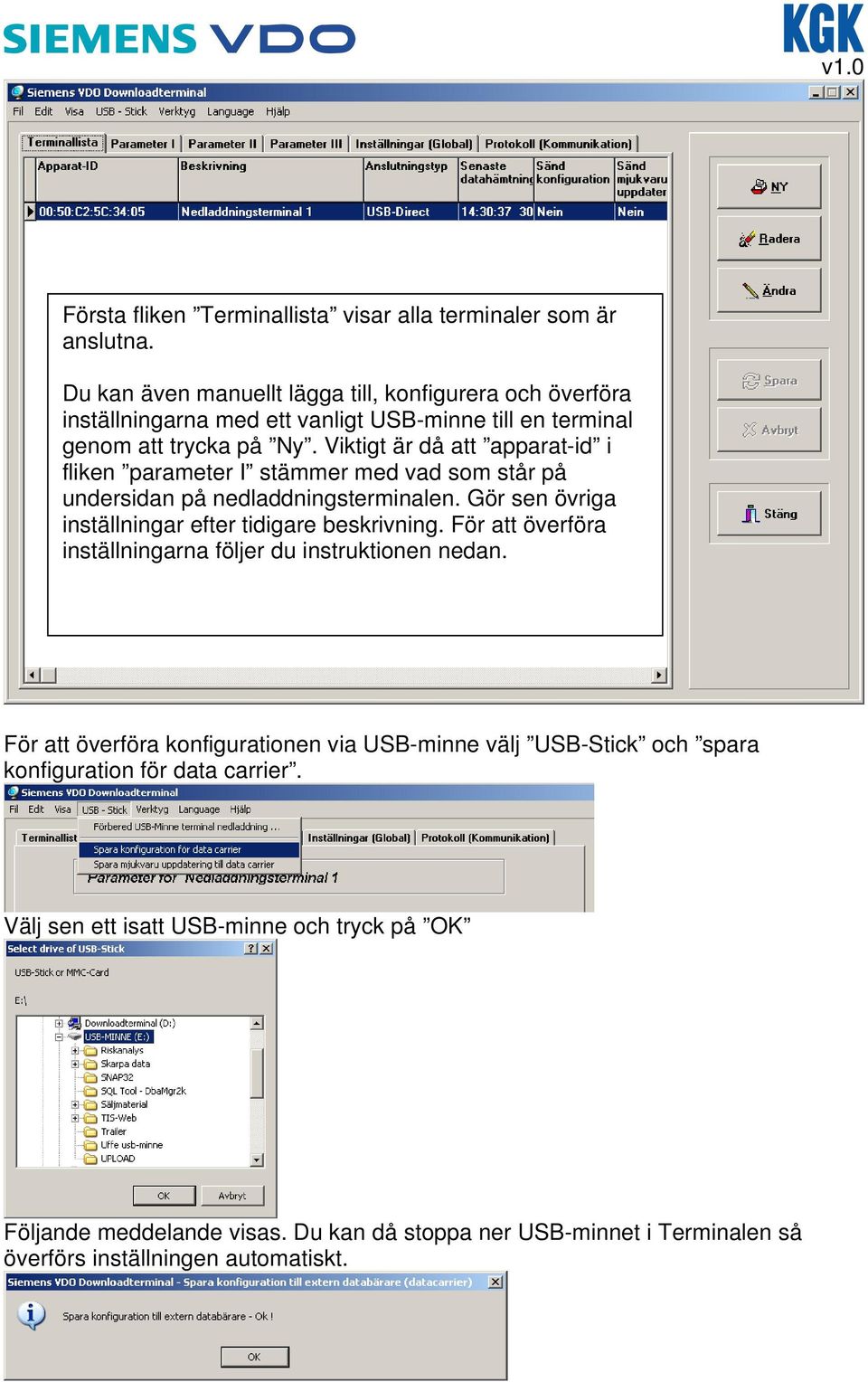 Viktigt är då att apparat-id i fliken parameter I stämmer med vad som står på undersidan på nedladdningsterminalen. Gör sen övriga inställningar efter tidigare beskrivning.