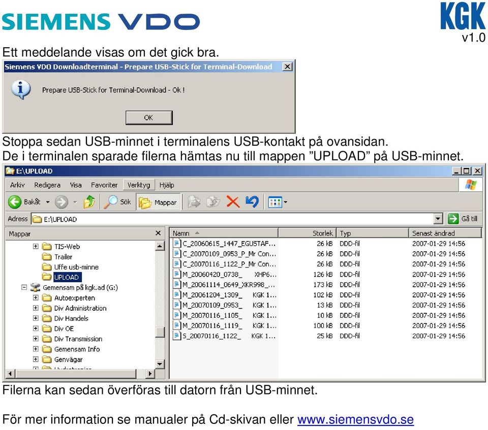 De i terminalen sparade filerna hämtas nu till mappen UPLOAD på USB-minnet.