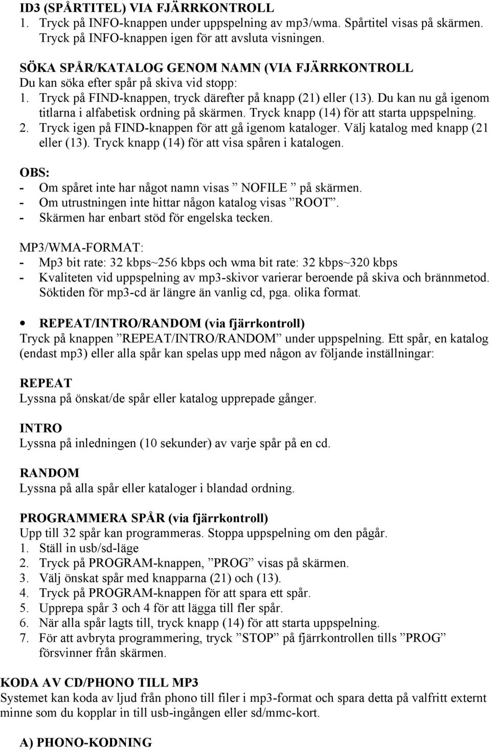 Du kan nu gå igenom titlarna i alfabetisk ordning på skärmen. Tryck knapp (14) för att starta uppspelning. 2. Tryck igen på FIND-knappen för att gå igenom kataloger.