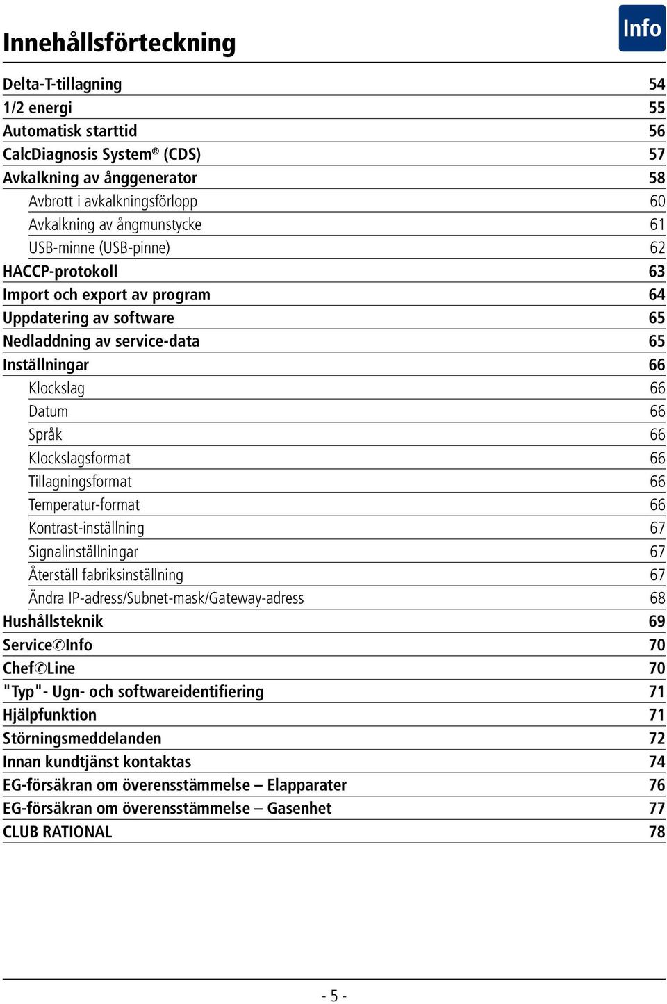 Klockslagsformat 66 Tillagningsformat 66 Temperatur-format 66 Kontrast-inställning 67 Signalinställningar 67 Återställ fabriksinställning 67 Ändra IP-adress/Subnet-mask/Gateway-adress 68
