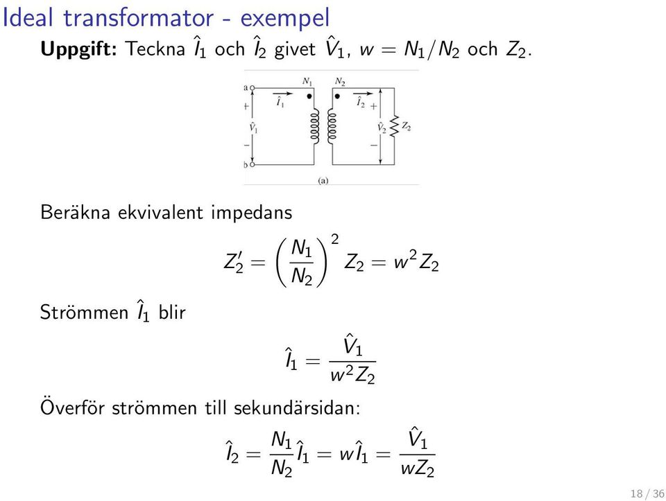 Beräkna ekvivalent impedans Strömmen Î 1 blir Z 2 = ( N1 N 2 ) 2 Z