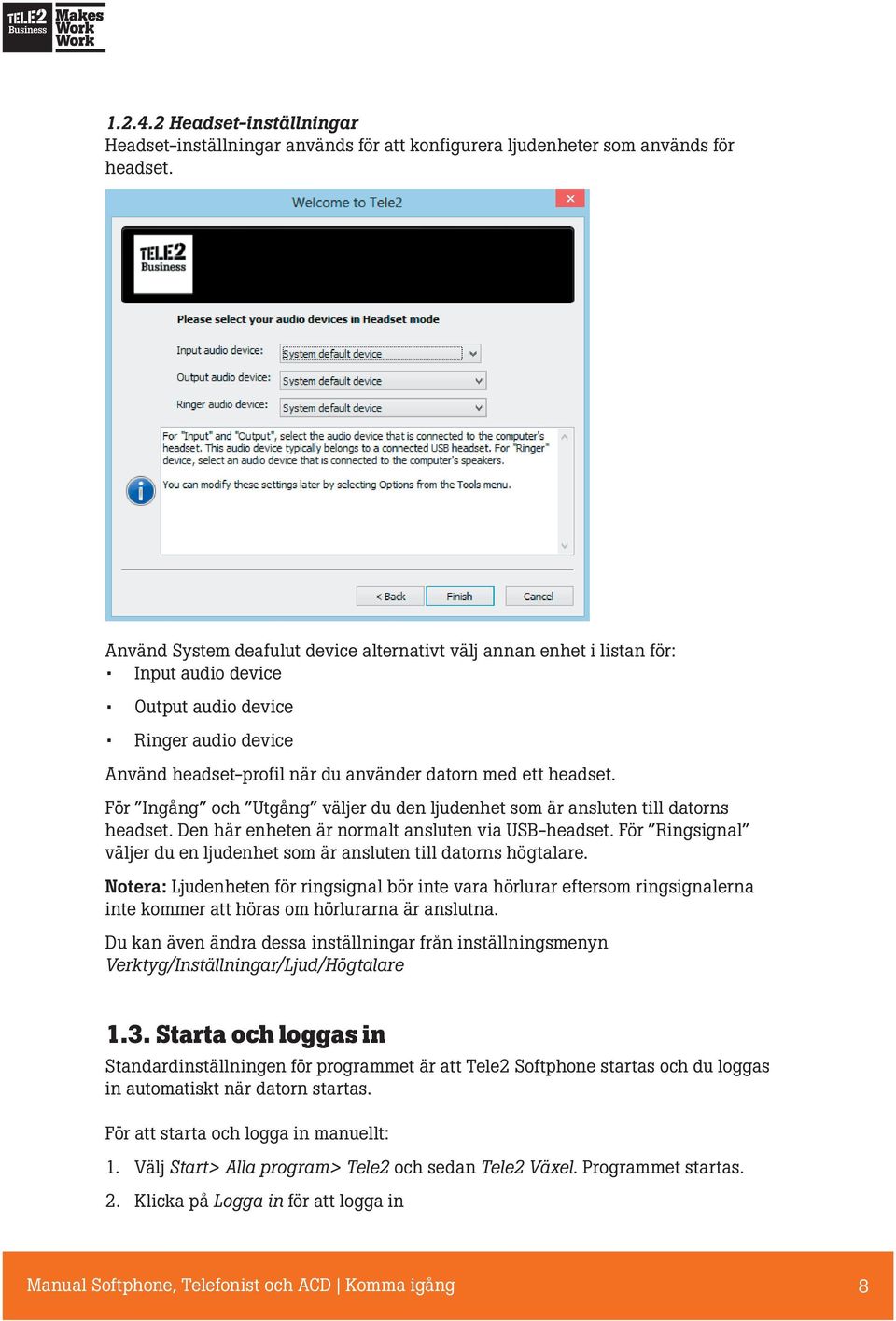 För Ingång och Utgång väljer du den ljudenhet som är ansluten till datorns headset. Den här enheten är normalt ansluten via USB-headset.