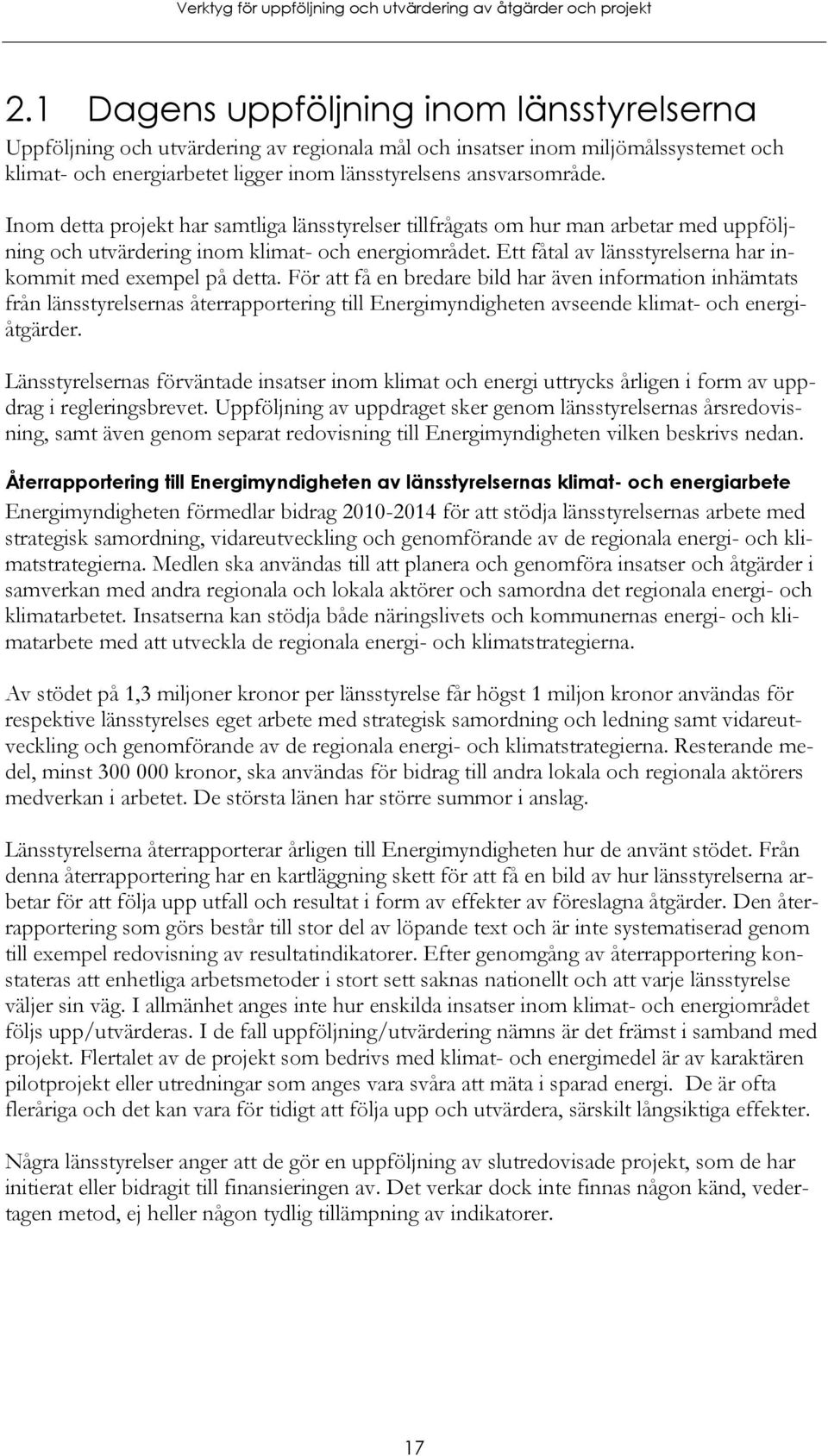 Ett fåtal av länsstyrelserna har inkommit med exempel på detta.