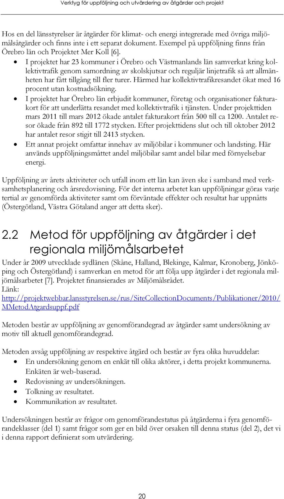 I projektet har 23 kommuner i Örebro och Västmanlands län samverkat kring kollektivtrafik genom samordning av skolskjutsar och reguljär linjetrafik så att allmänheten har fått tillgång till fler