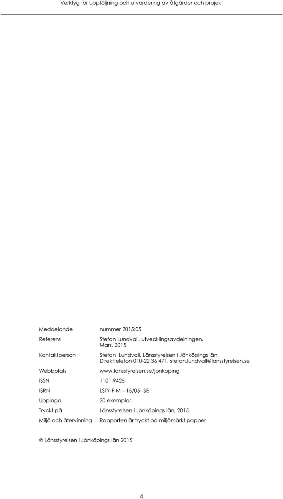 Mars, 2015 Stefan Lundvall, Länsstyrelsen i Jönköpings län, Direkttelefon 010-22 36 471, stefan.