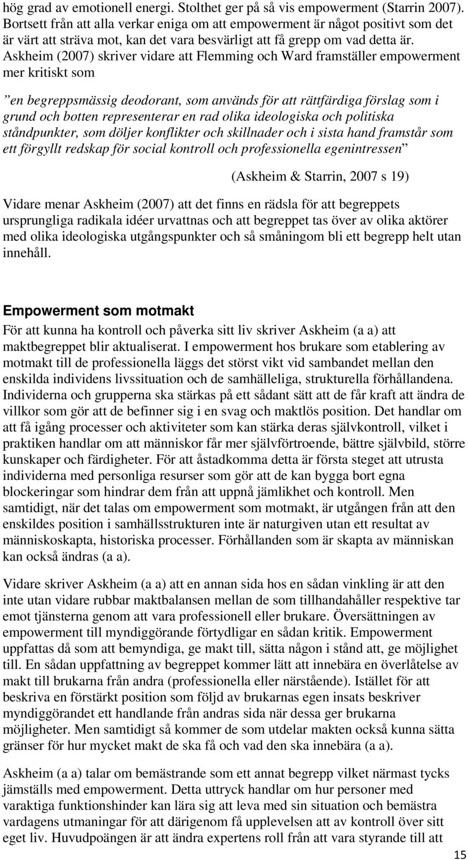Askheim (2007) skriver vidare att Flemming och Ward framställer empowerment mer kritiskt som en begreppsmässig deodorant, som används för att rättfärdiga förslag som i grund och botten representerar
